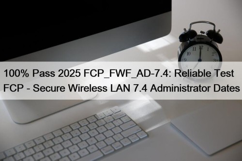 100% Pass 2025 FCP_FWF_AD-7.4: Reliable Test FCP - ...