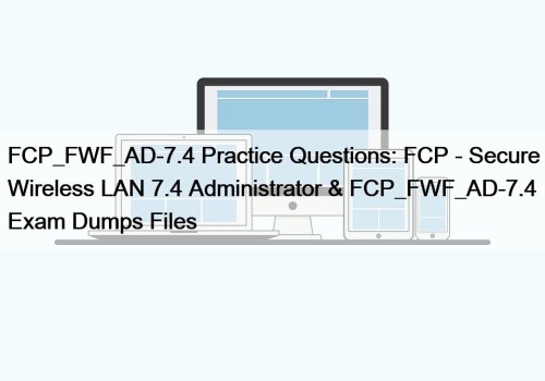 FCP_FWF_AD-7.4 Practice Questions: FCP - Secure Wireless LAN ...